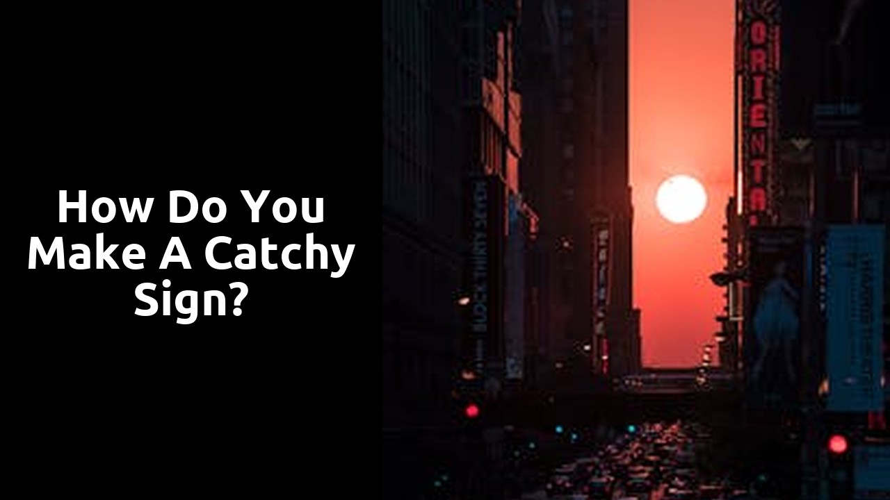 How do you make a catchy sign?